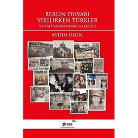 Berlin Duvarı Yıkılırken Türkler - Aydın Ulun