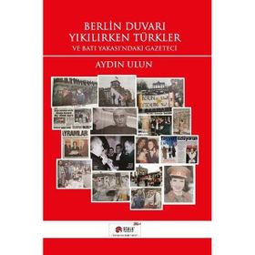 Berlin Duvarı Yıkılırken Türkler - Aydın Ulun
