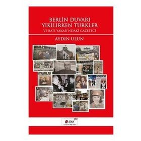 Berlin Duvarı Yıkılırken Türkler - Aydın Ulun