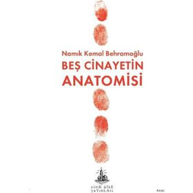 BEŞ CINAYETIN ANATOMISI - NAMIK KEMAL BEHRAMOĞLU