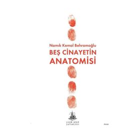 BEŞ CINAYETIN ANATOMISI - NAMIK KEMAL BEHRAMOĞLU