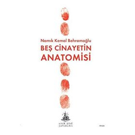 BEŞ CINAYETIN ANATOMISI - NAMIK KEMAL BEHRAMOĞLU