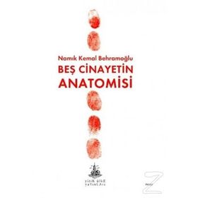 BEŞ CINAYETIN ANATOMISI - NAMIK KEMAL BEHRAMOĞLU