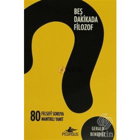 BEŞ DAKIKADA FILOZOF 80 FELSEFI SORUYA 80 MANTIKLI YANIT - GERALD BENEDICT