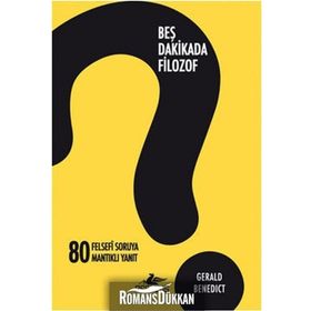BEŞ DAKIKADA FILOZOF 80 FELSEFI SORUYA 80 MANTIKLI YANIT - GERALD BENEDICT
