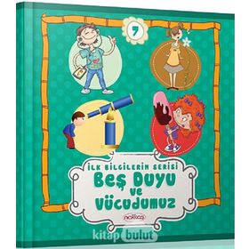 Beş Duyu ve Vücudumuz - İlk Bilgilerim Serisi 7 - kollektif