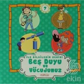 Beş Duyu ve Vücudumuz - İlk Bilgilerim Serisi 7 - kollektif