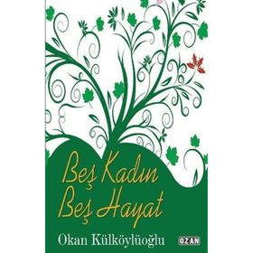 Beş Kadın Beş Hayat Okan Külköylüoğlu