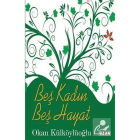 Beş Kadın Beş Hayat Okan Külköylüoğlu