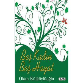Beş Kadın Beş Hayat Okan Külköylüoğlu