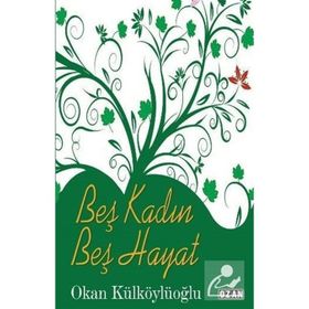 Beş Kadın Beş Hayat Okan Külköylüoğlu