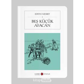 BEŞ KÜÇÜK AFACAN - EDITH NESBIT