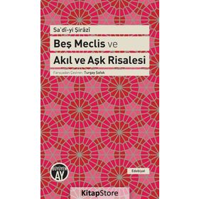 Beş Meclis ve Akıl ve Aşk Risalesi - Seyh Sadi i Sirazi