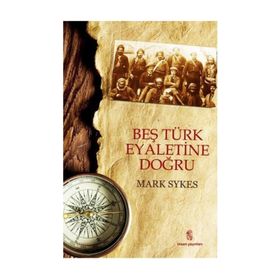 BEŞ TÜRK EYALETINE DOĞRU - MARK SYKES