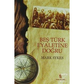 BEŞ TÜRK EYALETINE DOĞRU - MARK SYKES