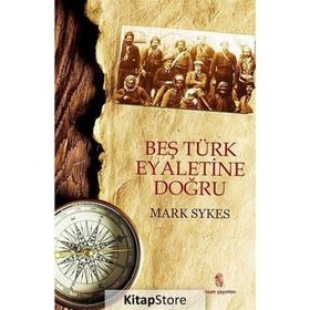 BEŞ TÜRK EYALETINE DOĞRU - MARK SYKES