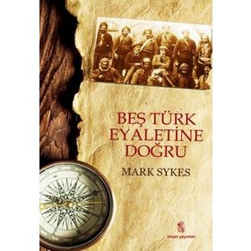 BEŞ TÜRK EYALETINE DOĞRU - MARK SYKES