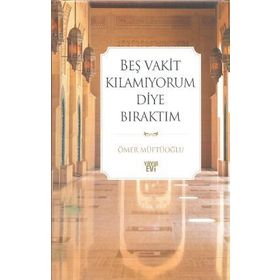 BEŞ VAKIT KILAMIYORUM DIYE BIRAKTIM - ÖMER MÜFTÜOĞLU