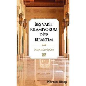 BEŞ VAKIT KILAMIYORUM DIYE BIRAKTIM - ÖMER MÜFTÜOĞLU