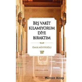 BEŞ VAKIT KILAMIYORUM DIYE BIRAKTIM - ÖMER MÜFTÜOĞLU