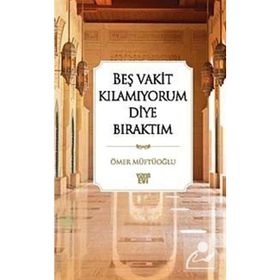 BEŞ VAKIT KILAMIYORUM DIYE BIRAKTIM - ÖMER MÜFTÜOĞLU