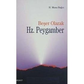 BEŞER OLARAK HZ.PEYGAMBER - H.MUSA BAĞCI