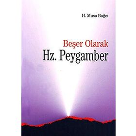 BEŞER OLARAK HZ.PEYGAMBER - H.MUSA BAĞCI