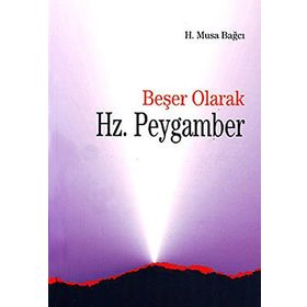 BEŞER OLARAK HZ.PEYGAMBER - H.MUSA BAĞCI