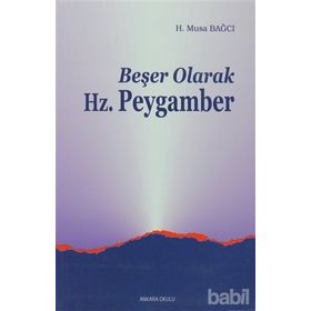 BEŞER OLARAK HZ.PEYGAMBER - H.MUSA BAĞCI