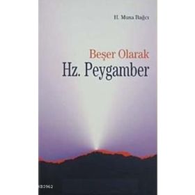 BEŞER OLARAK HZ.PEYGAMBER - H.MUSA BAĞCI