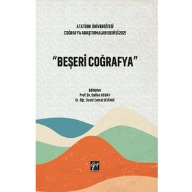 Beşeri Coğrafya Atatürk Üniversitesi Coğrafya Araştırmaları Serisi 2021 Saliha Koday Cemal Sevindi