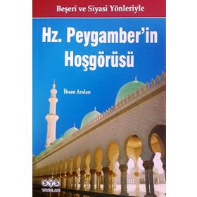 Beşeri ve Siyasi Yönleriyle Hz Peygamber’in Hoşgörüsü - İhsan Arslan