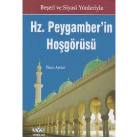 Beşeri ve Siyasi Yönleriyle Hz Peygamber’in Hoşgörüsü - İhsan Arslan
