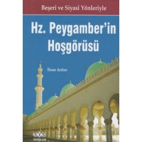 Beşeri ve Siyasi Yönleriyle Hz Peygamber’in Hoşgörüsü - İhsan Arslan