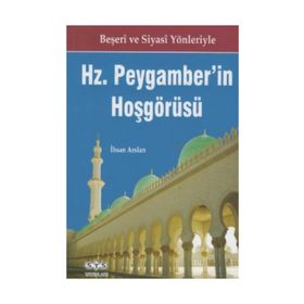 Beşeri ve Siyasi Yönleriyle Hz Peygamber’in Hoşgörüsü - İhsan Arslan