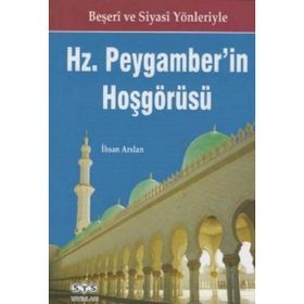 Beşeri ve Siyasi Yönleriyle Hz Peygamber’in Hoşgörüsü - İhsan Arslan