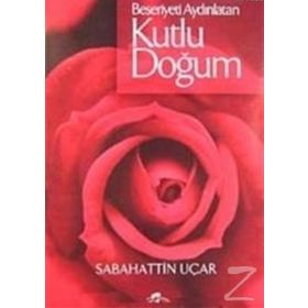 BEŞERİYETİ AYDINLATAN KUTLU DOĞUM - SABAHATTIN UÇAR