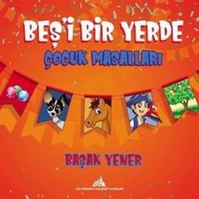 Beş'i Bir Yerde Çocuk Masalları - Başak Yener