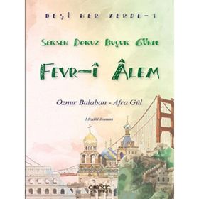 Beşi Her Yerde-1 “Seksen Dokuz Buçuk Günde Fevr-i Alem” Öznur Balaban Afra Gül