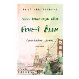 Beşi Her Yerde-1 “Seksen Dokuz Buçuk Günde Fevr-i Alem” Öznur Balaban Afra Gül