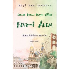 Beşi Her Yerde-1 “Seksen Dokuz Buçuk Günde Fevr-i Alem” Öznur Balaban Afra Gül