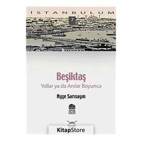BEŞİKTAŞ YOLLAR YA DA ANILAR BOYUNCA - AYŞE SARISAYIN