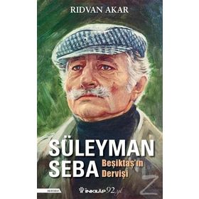 Beşiktaş'ın Dervişi Süleyman Seba / Rıdvan Akar / İnkılap Kitabevi