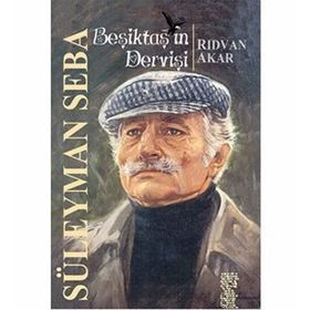 Beşiktaş'ın Dervişi Süleyman Seba / Rıdvan Akar / İnkılap Kitabevi