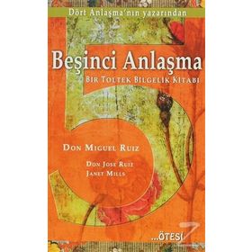 BEŞİNCİ ANLAŞMA BIR TOLTEK BILGELIK KİTABI - DON MIGUEL RUIZ;DON JOSE RUIZ;JANET MILLS