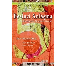 BEŞİNCİ ANLAŞMA BIR TOLTEK BILGELIK KİTABI - DON MIGUEL RUIZ;DON JOSE RUIZ;JANET MILLS