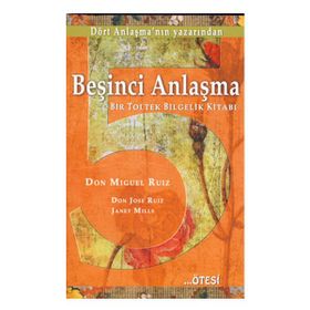 BEŞİNCİ ANLAŞMA BIR TOLTEK BILGELIK KİTABI - DON MIGUEL RUIZ;DON JOSE RUIZ;JANET MILLS