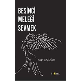 Beşinci Meleği Sevmek - Kaan Gazioğlu