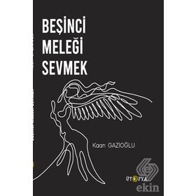 Beşinci Meleği Sevmek - Kaan Gazioğlu