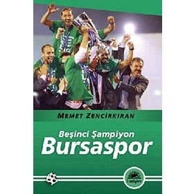 BEŞİNCİ ŞAMPİYON BURSASPOR - MEMET ZENCİRKIRAN